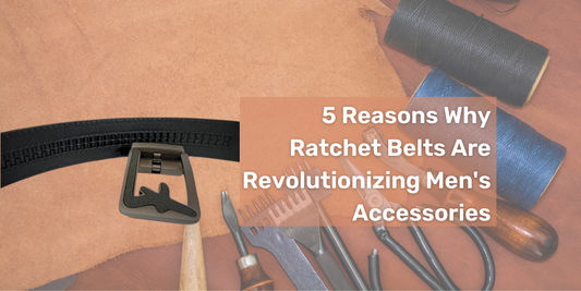 5 Reasons Why Ratchet Belts Are Revolutionizing Men's Accessories